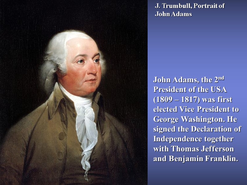 J. Trumbull, Portrait of John Adams John Adams, the 2nd  President of the